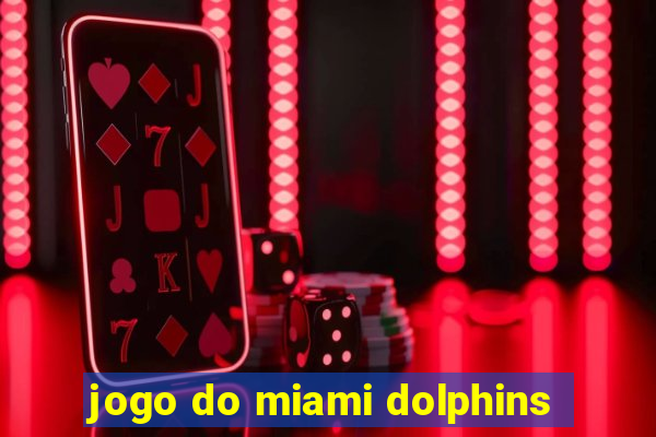 jogo do miami dolphins